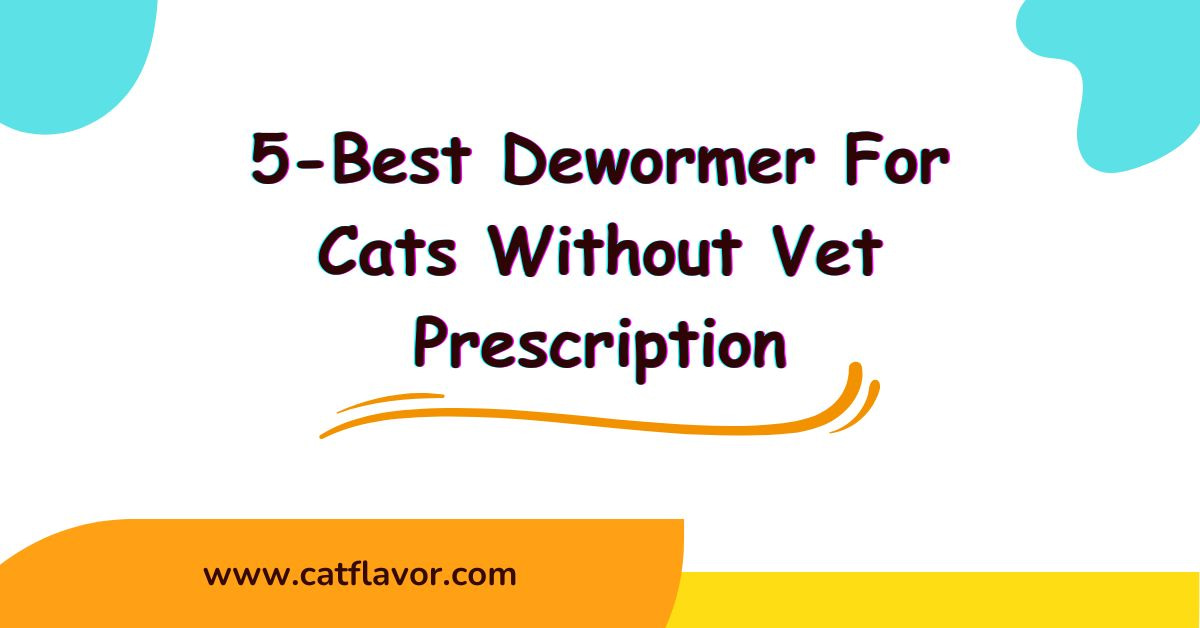5-Best Dewormer For Cats Without Vet Prescription